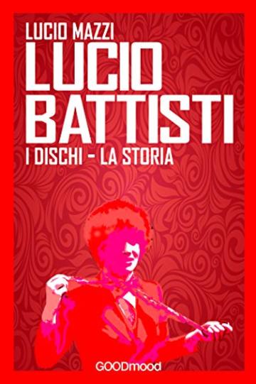 Lucio Battisti.: I suoi dischi, la sua storia. (Bio Rock)
